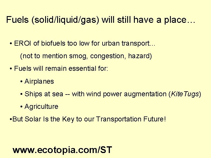 Fuels (solid/liquid/gas) will still have a place… • EROI of biofuels too low for