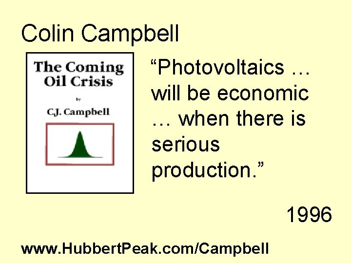 Colin Campbell “Photovoltaics … will be economic … when there is serious production. ”