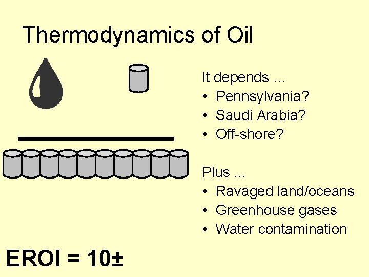 Thermodynamics of Oil It depends … • Pennsylvania? • Saudi Arabia? • Off-shore? Plus