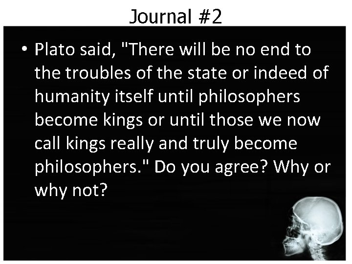 Journal #2 • Plato said, "There will be no end to the troubles of