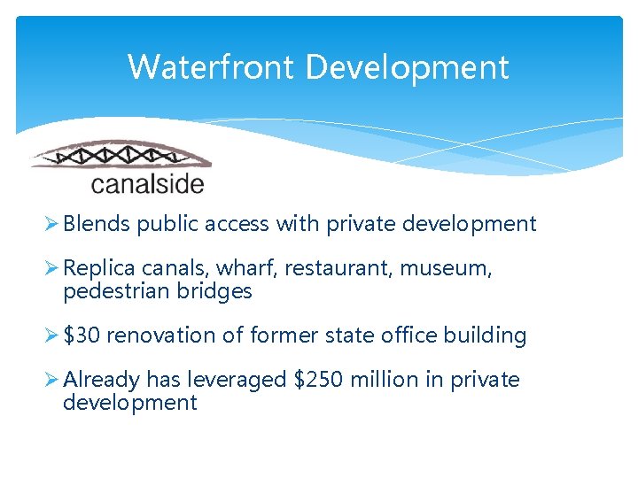Waterfront Development Ø Blends public access with private development Ø Replica canals, wharf, restaurant,