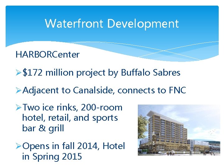 Waterfront Development HARBORCenter Ø$172 million project by Buffalo Sabres ØAdjacent to Canalside, connects to