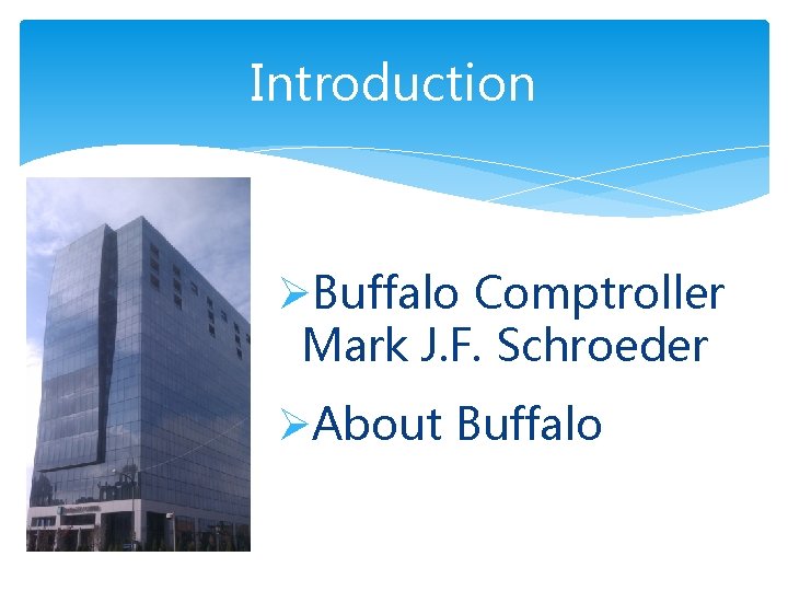 Introduction ØBuffalo Comptroller Mark J. F. Schroeder ØAbout Buffalo 