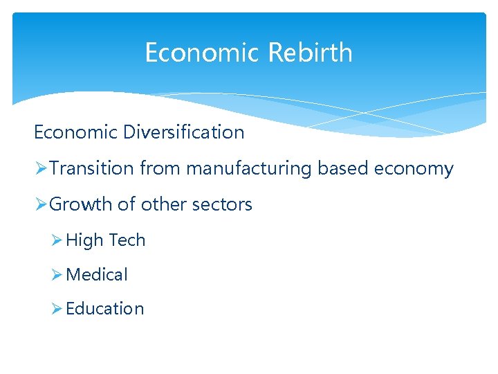 Economic Rebirth Economic Diversification ØTransition from manufacturing based economy ØGrowth of other sectors Ø