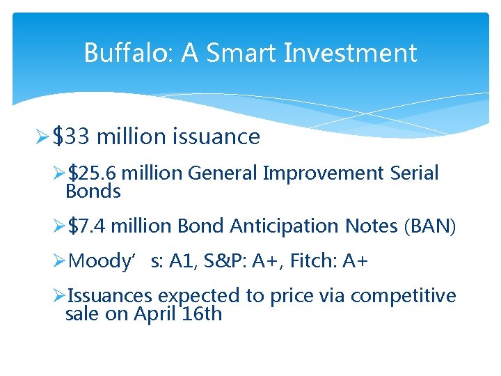 Buffalo: A Smart Investment Ø$33 million issuance Ø$25. 6 million General Improvement Serial Bonds