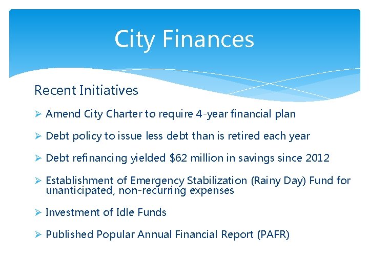 City Finances Recent Initiatives Ø Amend City Charter to require 4 -year financial plan