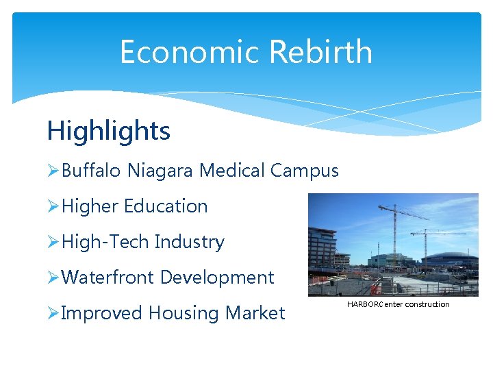 Economic Rebirth Highlights ØBuffalo Niagara Medical Campus ØHigher Education ØHigh-Tech Industry ØWaterfront Development ØImproved