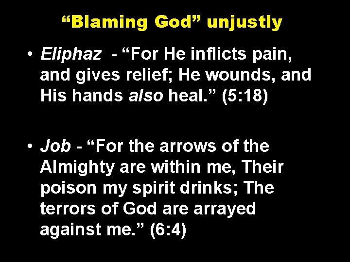 “Blaming God” unjustly • Eliphaz - “For He inflicts pain, and gives relief; He