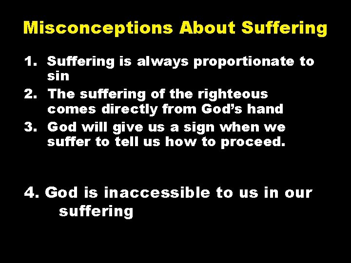 Misconceptions About Suffering 1. Suffering is always proportionate to sin 2. The suffering of