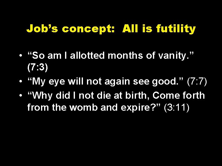 Job’s concept: All is futility • “So am I allotted months of vanity. ”