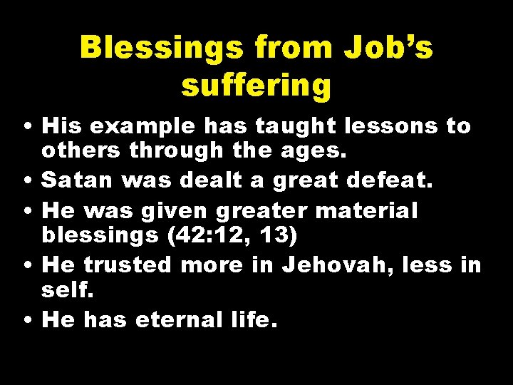 Blessings from Job’s suffering • His example has taught lessons to others through the