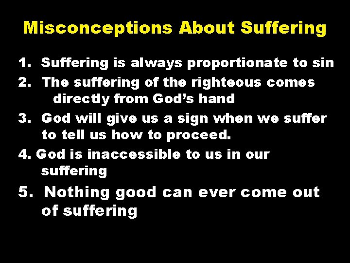 Misconceptions About Suffering 1. Suffering is always proportionate to sin 2. The suffering of