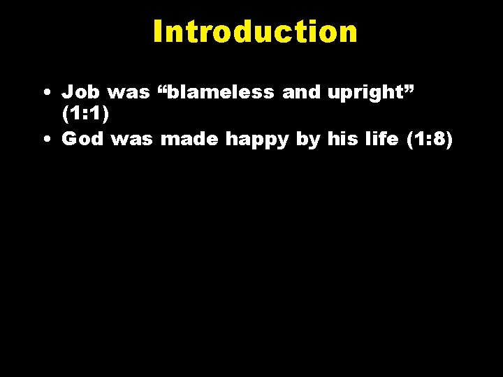 Introduction • Job was “blameless and upright” (1: 1) • God was made happy