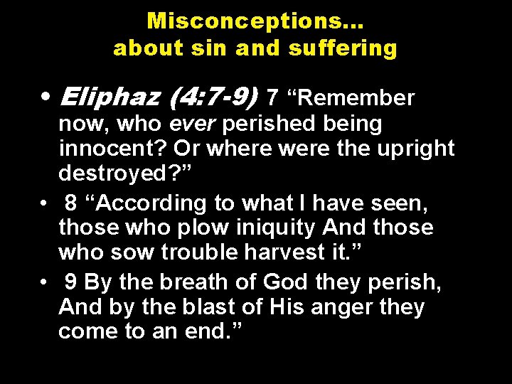 Misconceptions… about sin and suffering • Eliphaz (4: 7 -9) 7 “Remember now, who