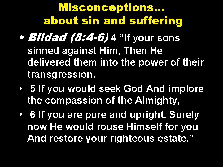 Misconceptions… about sin and suffering • Bildad (8: 4 -6) 4 “If your sons