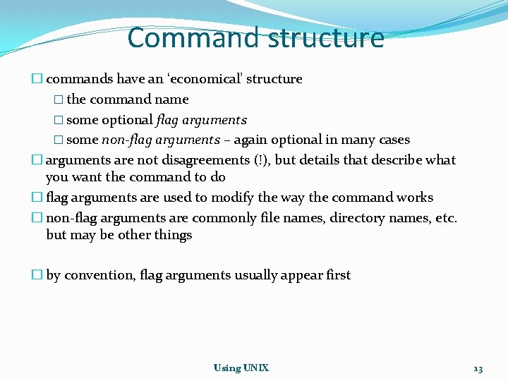 Command structure � commands have an ‘economical’ structure � the command name � some