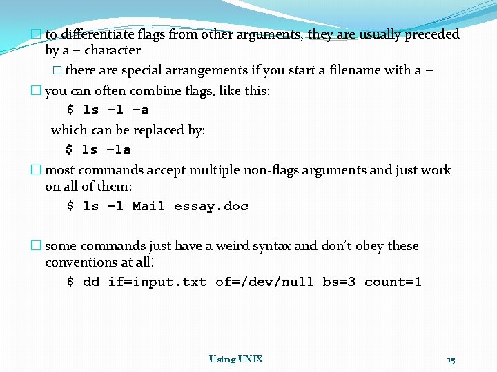 � to differentiate flags from other arguments, they are usually preceded by a – � to differentiate flags from other arguments, they are usually preceded by a –