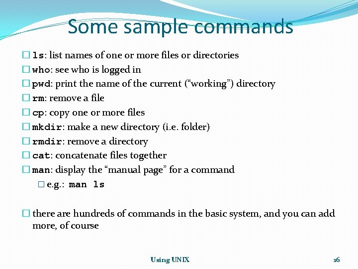 Some sample commands � ls: list names of one or more files or directories