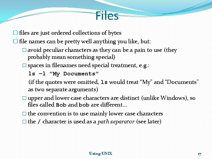 Files � files are just ordered collections of bytes � file names can be Files � files are just ordered collections of bytes � file names can be