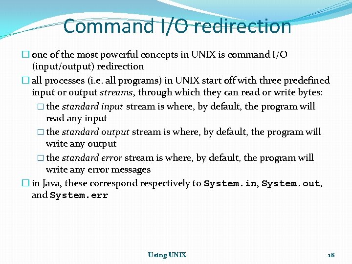 Command I/O redirection � one of the most powerful concepts in UNIX is command