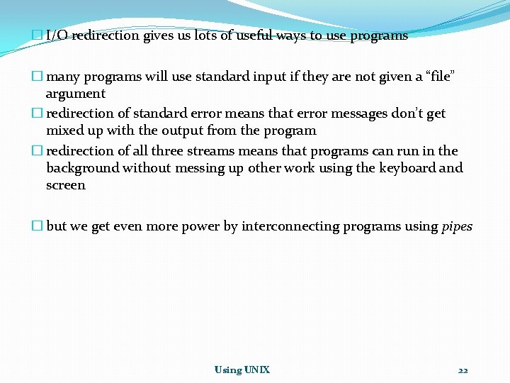 � I/O redirection gives us lots of useful ways to use programs � many � I/O redirection gives us lots of useful ways to use programs � many