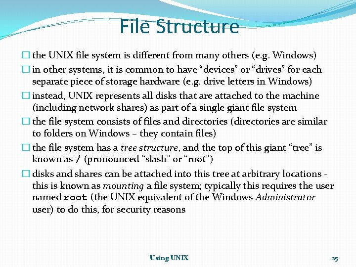 File Structure � the UNIX file system is different from many others (e. g.