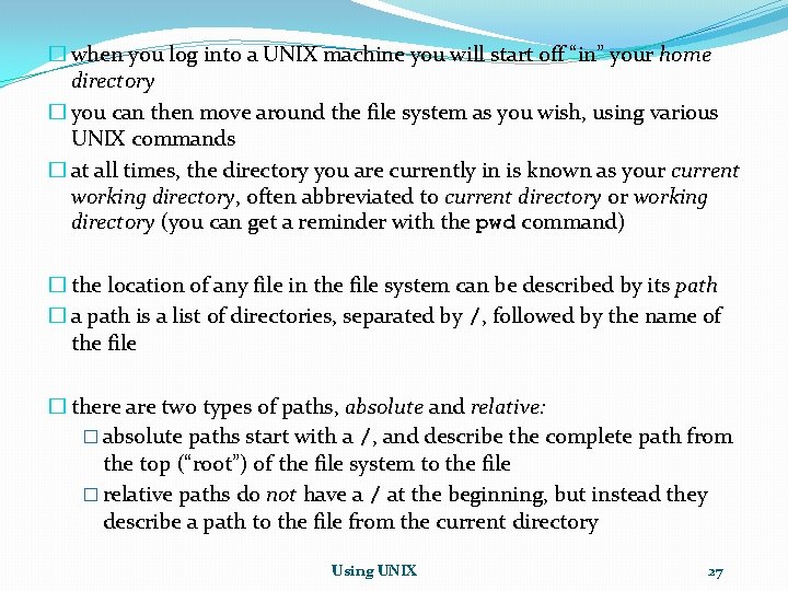 � when you log into a UNIX machine you will start off “in” your