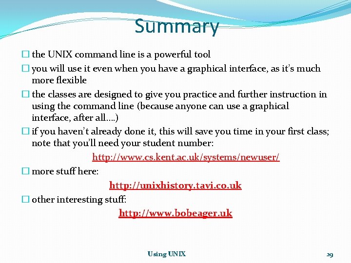 Summary � the UNIX command line is a powerful tool � you will use