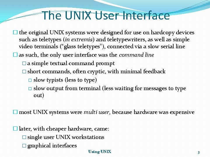 The UNIX User Interface � the original UNIX systems were designed for use on