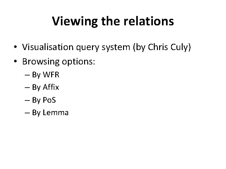 Viewing the relations • Visualisation query system (by Chris Culy) • Browsing options: –