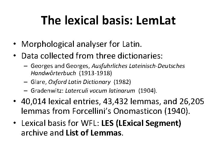 The lexical basis: Lem. Lat • Morphological analyser for Latin. • Data collected from