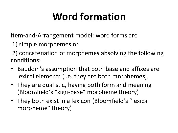 Word formation Item-and-Arrangement model: word forms are 1) simple morphemes or 2) concatenation of