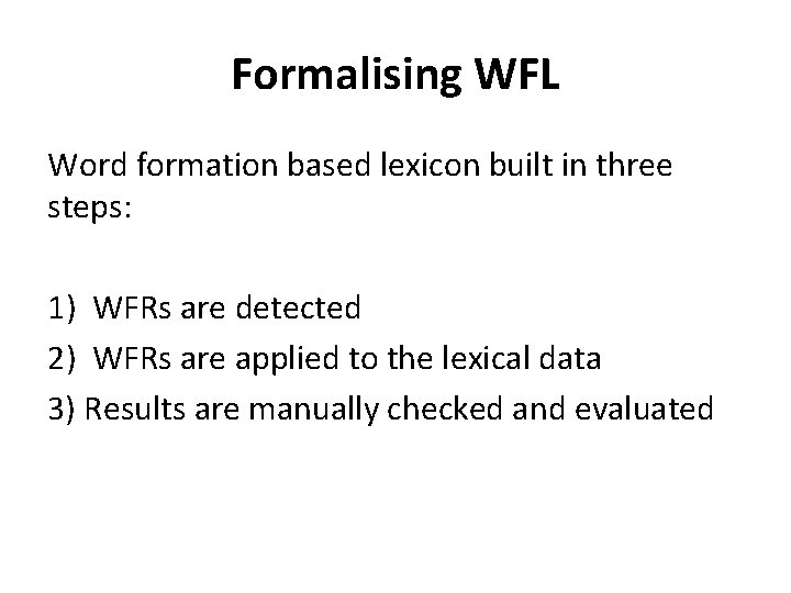 Formalising WFL Word formation based lexicon built in three steps: 1) WFRs are detected