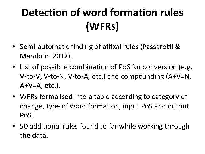Detection of word formation rules (WFRs) • Semi-automatic finding of affixal rules (Passarotti &