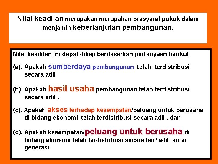 Nilai keadilan merupakan prasyarat pokok dalam menjamin keberlanjutan pembangunan. Nilai keadilan ini dapat dikaji