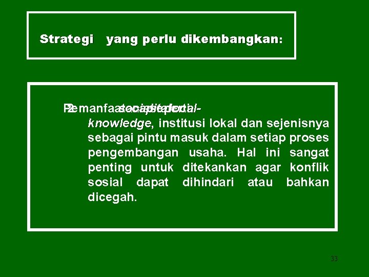 Strategi yang perlu dikembangkan: Pemanfaatan 2. social capital seperti localknowledge, knowledge institusi lokal dan