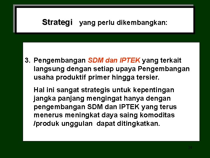 Strategi yang perlu dikembangkan: 3. Pengembangan SDM dan IPTEK yang terkait langsung dengan setiap