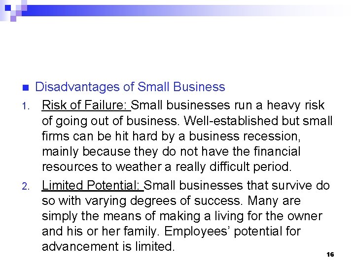 n 1. 2. Disadvantages of Small Business Risk of Failure: Small businesses run a