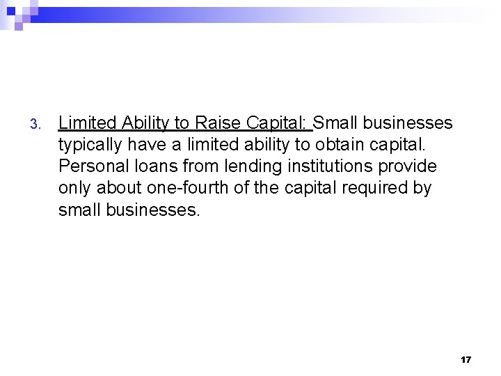 3. Limited Ability to Raise Capital: Small businesses typically have a limited ability to
