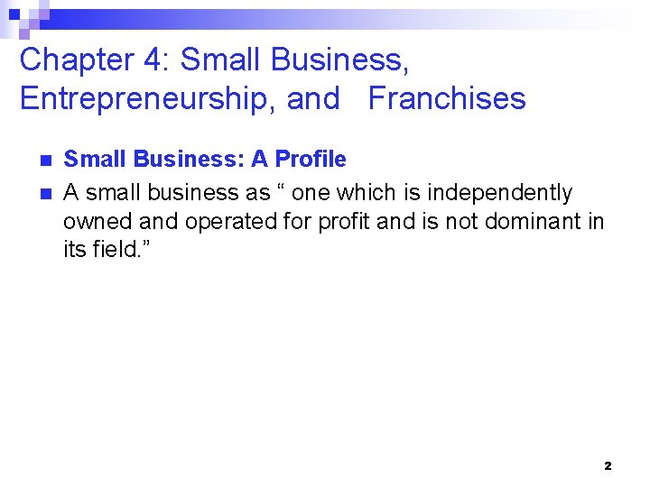 Chapter 4: Small Business, Entrepreneurship, and Franchises n n Small Business: A Profile A