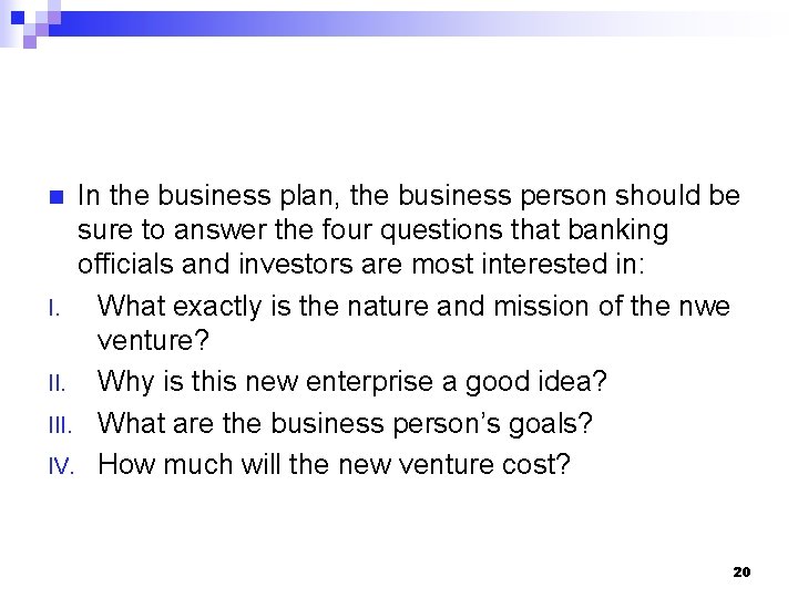In the business plan, the business person should be sure to answer the four