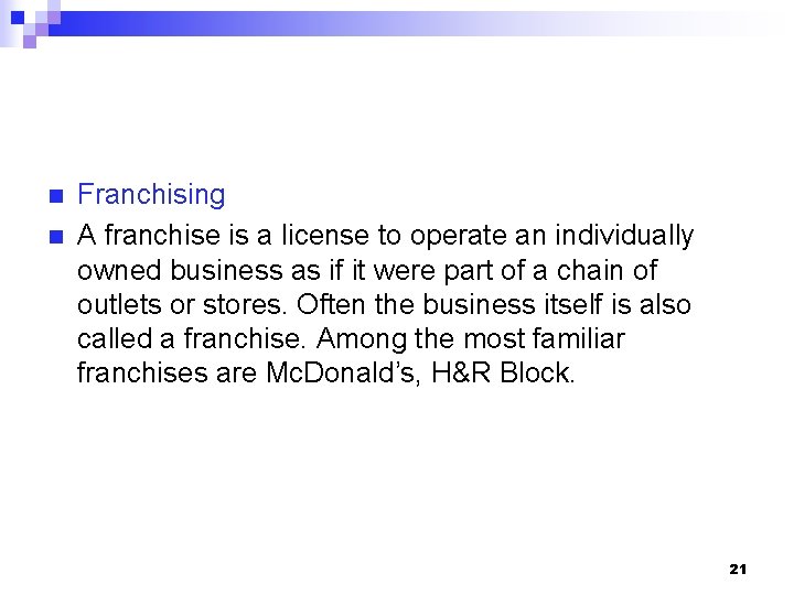 n n Franchising A franchise is a license to operate an individually owned business