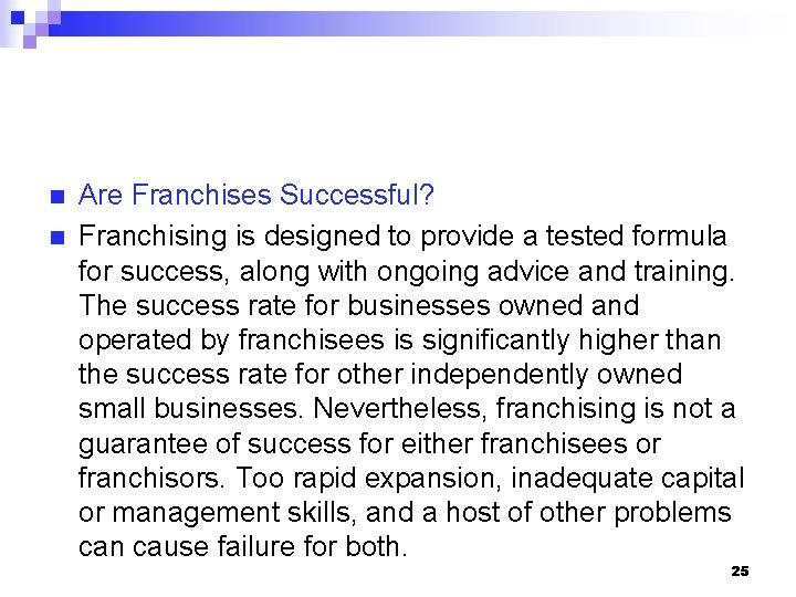 n n Are Franchises Successful? Franchising is designed to provide a tested formula for