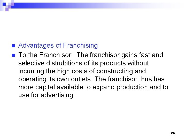 n n Advantages of Franchising To the Franchisor: The franchisor gains fast and selective