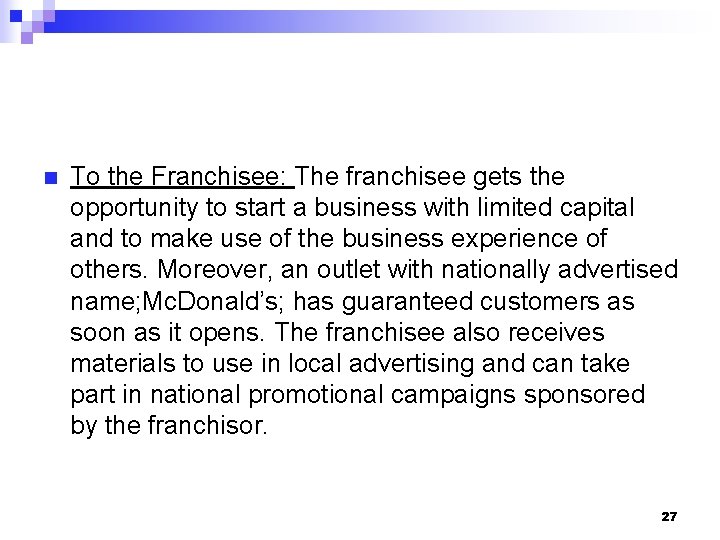 n To the Franchisee: The franchisee gets the opportunity to start a business with