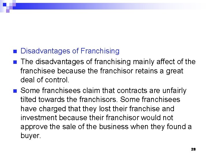 n n n Disadvantages of Franchising The disadvantages of franchising mainly affect of the