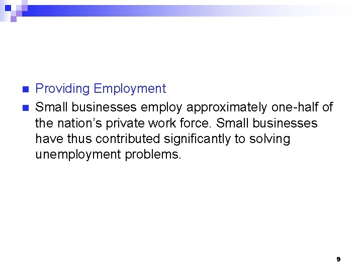 n n Providing Employment Small businesses employ approximately one-half of the nation’s private work