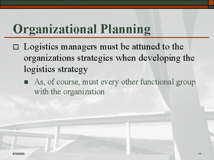 Organizational Planning o Logistics managers must be attuned to the organizations strategies when developing