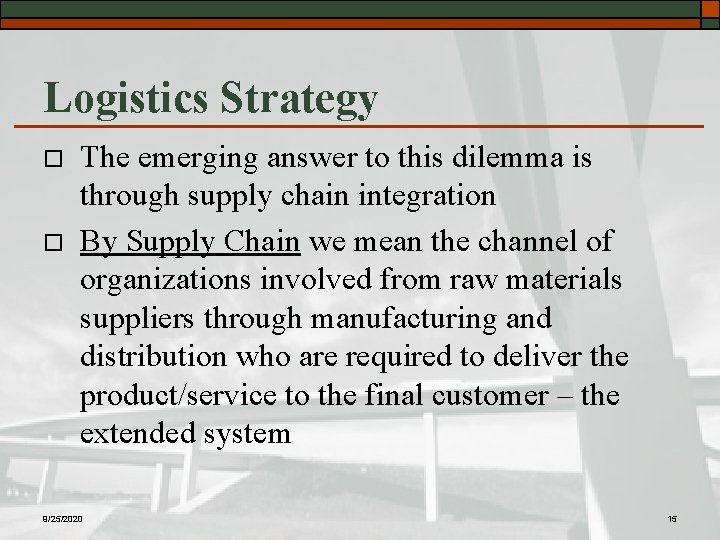 Logistics Strategy o o The emerging answer to this dilemma is through supply chain