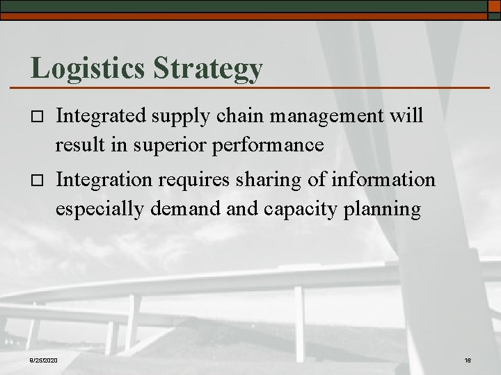Logistics Strategy o Integrated supply chain management will result in superior performance o Integration